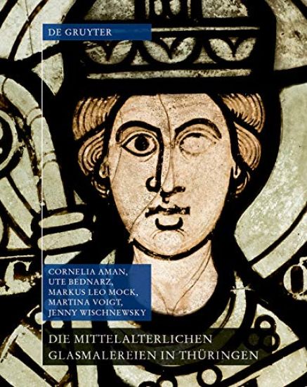Die mittelalterlichen Glasmalereien in Thüringen ohne Erfurt und Mühlhausen