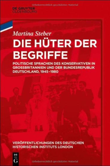 Die Hüter Der Begriffe: Politische Sprachen Des Konservativen in Großbritannien Und Der Bundesrepublik Deutschland, 1945-1980