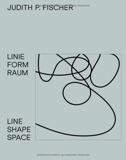 Judith P. Fischer – Linie Form Raum / Line Shape Space
