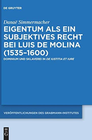 Eigentum als ein subjektives Recht bei Luis de Molina (1535–1600)