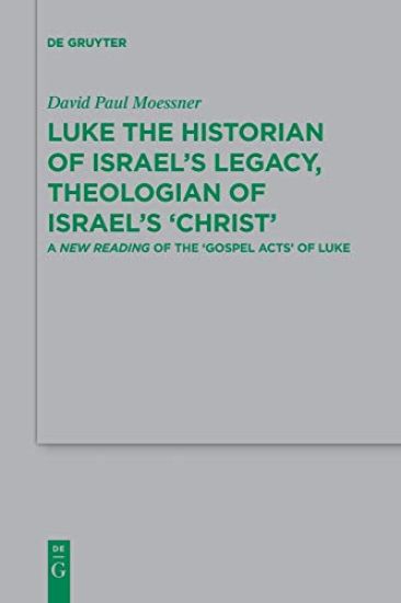 Luke the Historian of Israel’s Legacy, Theologian of Israel’s ‘Christ’