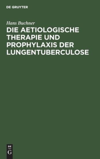 Die Aetiologische Therapie Und Prophylaxis Der Lungentuberculose