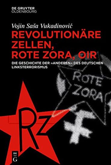 Revolutionäre Zellen, Rote Zora, Oir: Die Geschichte Der "Anderen" Des Deutschen Linksterrorismus