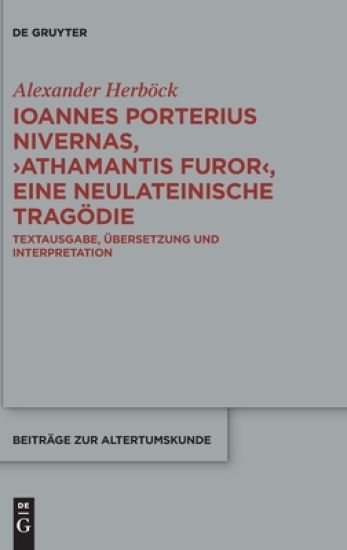 Ioannes Porterius Nivernas, ›Athamantis Furor‹, eine neulateinische Tragödie