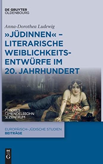 "Jüdinnen" - Literarische Weiblichkeitsentwürfe im 20. Jahrhundert