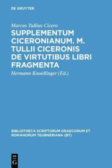 Supplementum Ciceronianum. M. Tulli Ciceronis de Virtutibus Libri Fragmenta