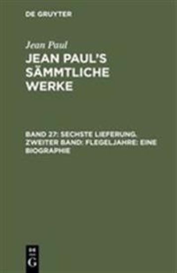 Sechste Lieferung. Zweiter Band: Flegeljahre. Eine Biographie