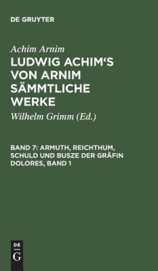 Ludwig Achim's von Arnim sämmtliche Werke, Band 7, Armuth, Reichthum, Schuld und Busze der Gräfin Dolores, Band 1