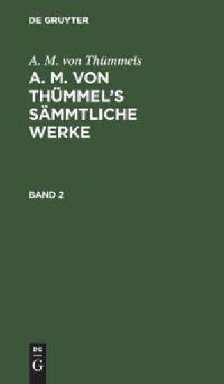 A. M. Von Thümmels: A. M. Von Thümmel's Sämmtliche Werke. Band 2