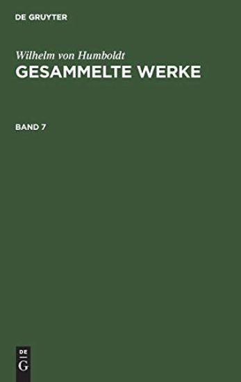Wilhelm Von Humboldt: Gesammelte Werke. Band 7