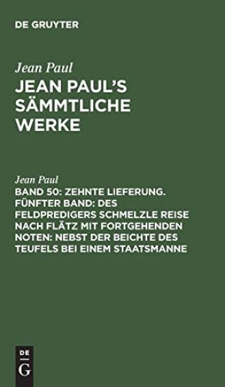 Zehnte Lieferung. Fünfter Band: Des Feldpredigers Schmelzle Reise nach Flätz mit fortgehenden Noten; nebst der Beichte des Teufels bei einem Staatsmanne