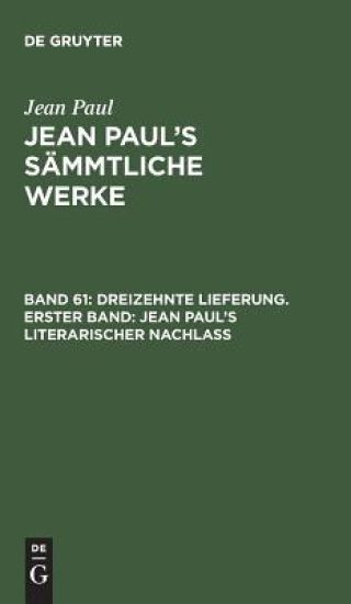 Dreizehnte Lieferung. Erster Band: Jean Paul’s literarischer Nachlaß