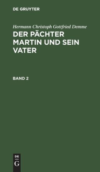 Hermann Christoph Gottfried Demme: Der Pächter Martin Und Sein Vater. Band 2