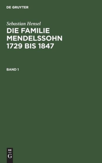 Sebastian Hensel: Die Familie Mendelssohn 1729 Bis 1847. Band 1