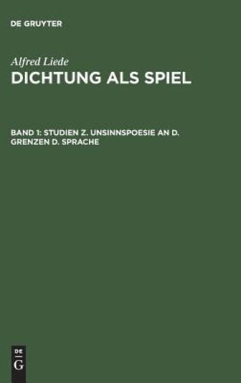 Dichtung als Spiel, Band 1, Studien z. Unsinnspoesie an d. Grenzen d. Sprache