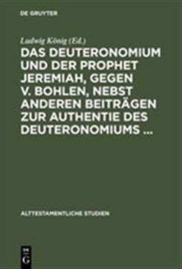Das Deuteronomium Und Der Prophet Jeremiah, Gegen V. Bohlen, Nebst Anderen Beiträgen Zur Authentie Des Deuteronomiums ...