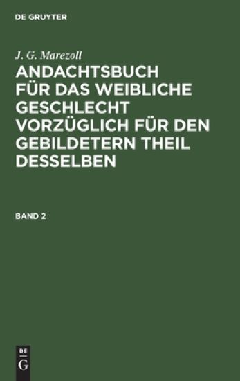 J. G. Marezoll: Andachtsbuch Für Das Weibliche Geschlecht Vorzüglich Für Den Gebildetern Theil Desselben. Band 2