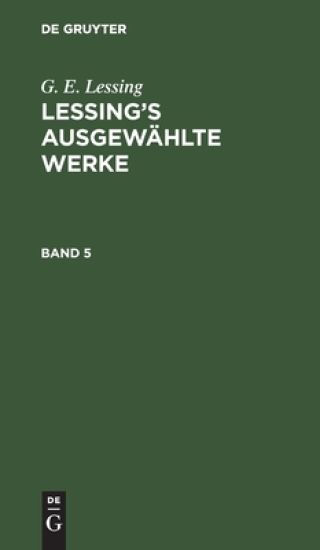 G. E. Lessing: Lessing's Ausgewählte Werke. Band 5