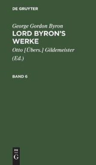 George Gordon Byron: Lord Byron's Werke. Band 6