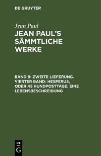 Zweite Lieferung. Vierter Band: Hesperus, oder 45 Hundposttage. Eine Lebensbeschreibung