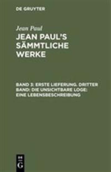 Erste Lieferung. Dritter Band: Die unsichtbare Loge. Eine Lebensbeschreibung