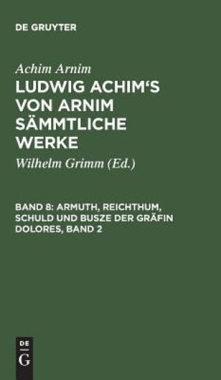 Ludwig Achim's von Arnim sämmtliche Werke, Band 8, Armuth, Reichthum, Schuld und Busze der Gräfin Dolores, Band 2