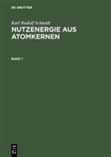 Karl Rudolf Schmidt: Nutzenergie Aus Atomkernen. Band 1