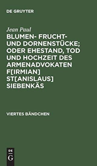 Blumen- Frucht- und Dornenstücke; oder Ehestand, Tod und Hochzeit des Armenadvokaten F[irmian] St[anislaus] Siebenkäs