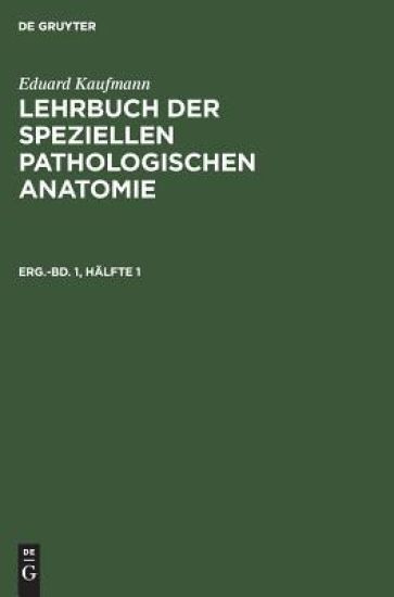 Eduard Kaufmann: Lehrbuch Der Speziellen Pathologischen Anatomie. Ergänzungsband 1, Hälfte 1