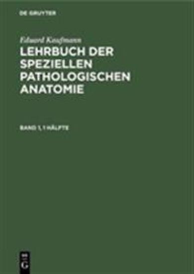 Eduard Kaufmann: Lehrbuch Der Speziellen Pathologischen Anatomie. Band 1