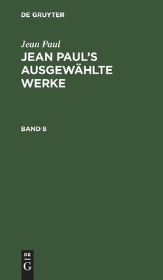 Jean Paul: Jean Paul's Ausgewählte Werke. Band 8