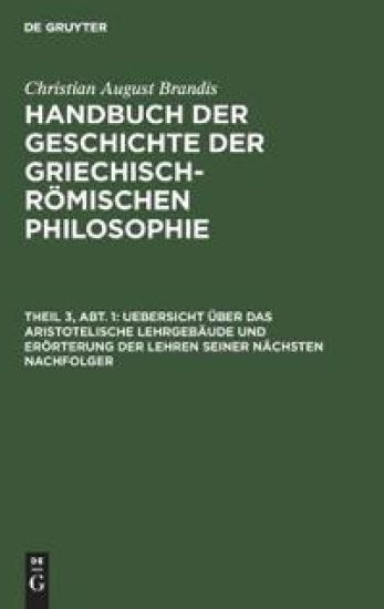 Uebersicht Über Das Aristotelische Lehrgebäude Und Erörterung Der Lehren Seiner Nächsten Nachfolger