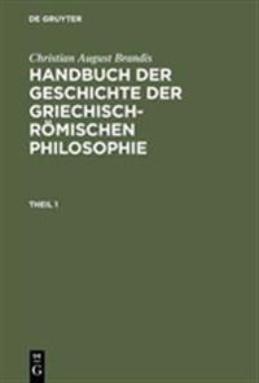 Handbuch der Geschichte der Griechisch-Römischen Philosophie, Theil 1, Handbuch der Geschichte der Griechisch-Römischen Philosophie Theil 1