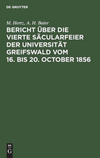 Bericht Über Die Vierte Säcularfeier Der Universität Greifswald Vom 16. Bis 20. October 1856