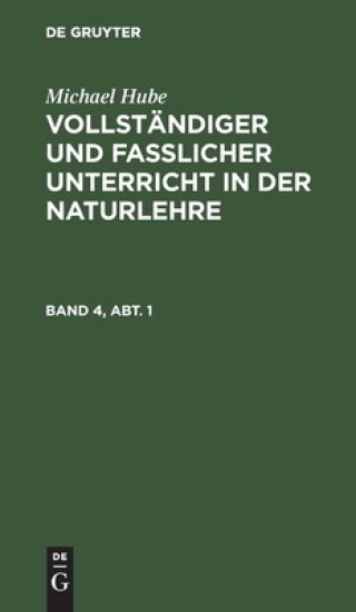 Michael Hube: Vollständiger Und Fasslicher Unterricht in Der Naturlehre. Band 4, Abt. 1