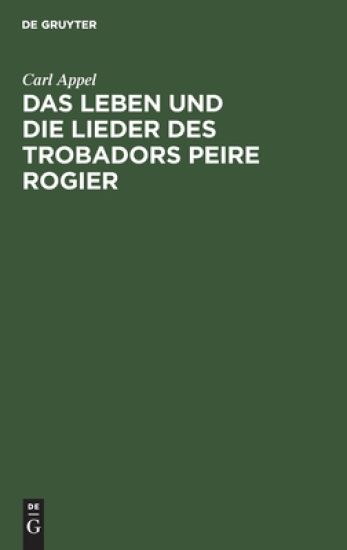 Das Leben und die Lieder des Trobadors Peire Rogier