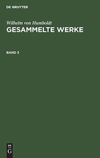 Wilhelm von Humboldt: Gesammelte Werke. Band 3