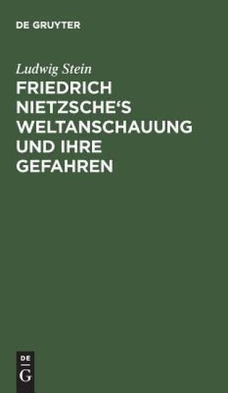 Friedrich Nietzsche's Weltanschauung und ihre Gefahren