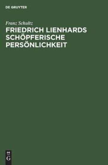 Friedrich Lienhards schöpferische Persönlichkeit