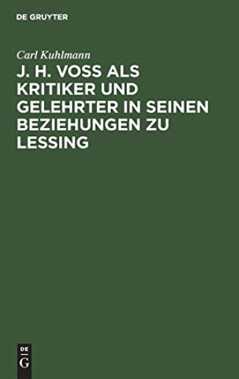 J. H. Voß ALS Kritiker Und Gelehrter in Seinen Beziehungen Zu Lessing