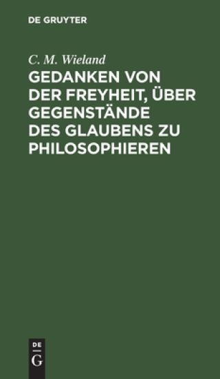 Gedanken Von Der Freyheit, Über Gegenstände Des Glaubens Zu Philosophieren