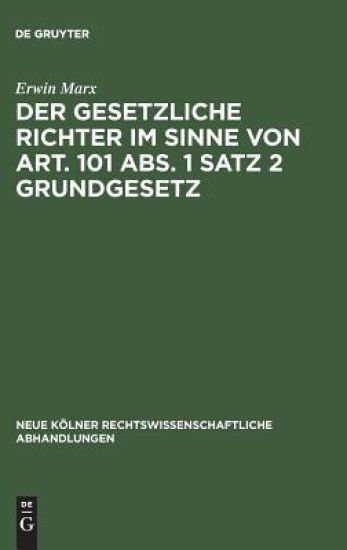 Der gesetzliche Richter im Sinne von Art. 101 Abs. 1 Satz 2 Grundgesetz