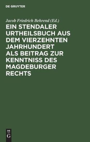 Ein Stendaler Urtheilsbuch Aus Dem Vierzehnten Jahrhundert ALS Beitrag Zur Kenntniss Des Magdeburger Rechts