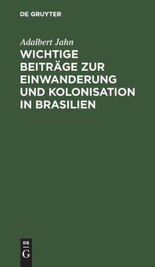 Wichtige Beiträge Zur Einwanderung Und Kolonisation in Brasilien