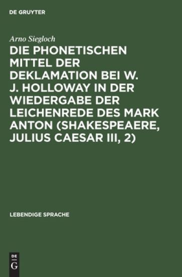 Die Phonetischen Mittel Der Deklamation Bei W. J. Holloway in Der Wiedergabe Der Leichenrede Des Mark Anton (Shakespeaere, Julius Caesar III, 2)
