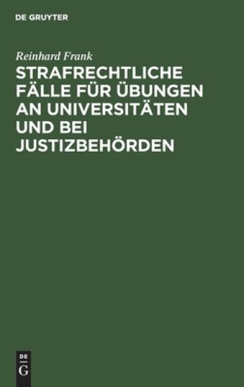 Strafrechtliche Fälle Für Übungen an Universitäten Und Bei Justizbehörden