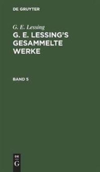 G. E. Lessing: G. E. Lessing's Gesammelte Werke. Band 5