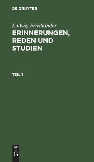 Ludwig Friedländer: Erinnerungen, Reden Und Studien. Teil 1