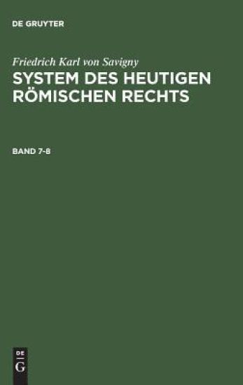 Friedrich Karl von Savigny: System des heutigen römischen Rechts. Band 7-8