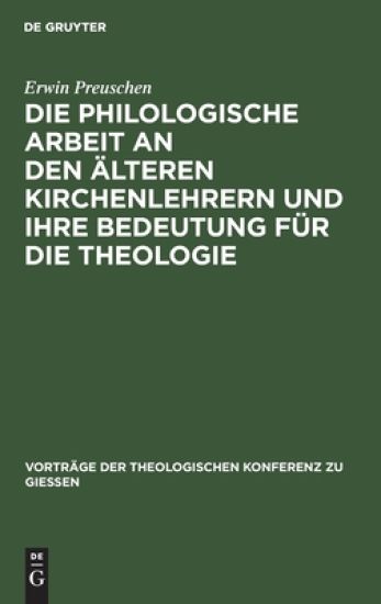 Die Philologische Arbeit an Den Älteren Kirchenlehrern Und Ihre Bedeutung Für Die Theologie